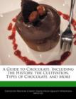 Image for A Guide to Chocolate, Including the History, the Cultivation, Types of Chocolate, and More