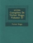 Image for Uvres Completes de Victor Hugo, Volume 37