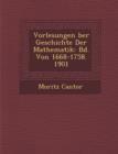 Image for Vorlesungen ?ber Geschichte Der Mathematik : Bd. Von 1668-1758. 1901