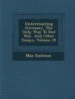 Image for Understanding Germany, the Only Way to End War, and Other Essays, Volume 20