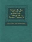 Image for Histoire Du Bas-Empire : En Commen Ant Constantin Le Grand, Volume 16
