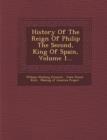 Image for History Of The Reign Of Philip The Second, King Of Spain, Volume 1...