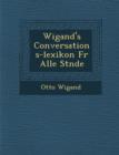 Image for Wigand&#39;s Conversations-Lexikon Fur Alle St Nde