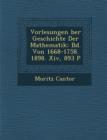 Image for Vorlesungen ?ber Geschichte Der Mathematik : Bd. Von 1668-1758. 1898. Xiv, 893 P