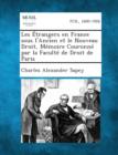 Image for Les Etrangers En France Sous L&#39;Ancien Et Le Nouveau Droit, Memoire Couronne Par La Faculte de Droit de Paris