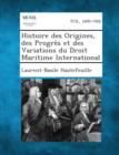 Image for Histoire Des Origines, Des Progres Et Des Variations Du Droit Maritime International