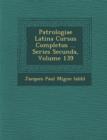 Image for Patrologiae Latina Cursus Completus ... Series Secunda, Volume 139