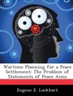 Image for Wartime Planning for a Peace Settlement : The Problem of Statements of Peace Aims