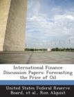 Image for International Finance Discussion Papers : Forecasting the Price of Oil