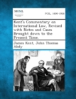 Image for Kent&#39;s Commentary on International Law, Revised With Notes and Cases Brought Down to the Present Time