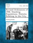 Image for Revised Ordinances of 1906. Standing Regulations. Statutes Relating to the City.