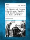Image for The Charter of Oregon City, Oregon. Together with the Ordinances and Rules of Order.