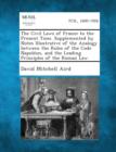 Image for The Civil Laws of France to the Present Time. Supplemented by Notes Illustrative of the Analogy Between the Rules of the Code Napoleon, and the Leading Principles of the Roman Law.