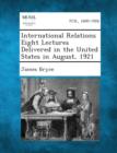 Image for International Relations Eight Lectures Delivered in the United States in August, 1921