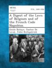 Image for A Digest of the Laws of Belgium and of the French Code Napoleon.