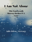 Image for I Am Not Alone : The Fourteenth Murray Barber P.I. Case