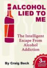 Image for Alcohol Lied to Me (the Intelligent Escape from Alcohol Addiction)