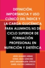 Image for Definicion, Importancia Y USO Clinico Del Indice Y La Carga Glucemica Para Alumnos/as De Ciclo Superior De Formacion Profesional En Nutricion Y Dietetica