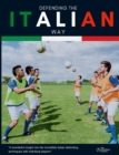 Image for Defending the Italian Way : Understanding the principles of Italian defending