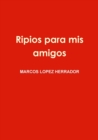 Image for Ripios para mis amigos