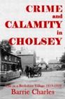 Image for Crime and Calamity in Cholsey: Life in a Berkshire Village 1819-1919