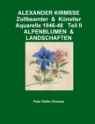 Image for Alexander Kirmsse Zollbeamter &amp; Kunstler Aquarelle 1946-48 Teil II Alpenblumen &amp; Landschaften