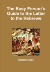 Image for The Busy Person&#39;s Guide to the Letter to the Hebrews