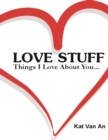 Image for LOVE STUFF: Things I Love About You....