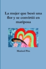 Image for La Mujer Que Beso UNA Flor Y SE Convirtio En Mariposa