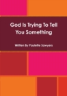 Image for God Is Trying To Tell You Something