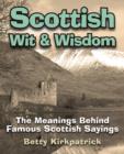 Image for Scottish wit &amp; wisdom: the meanings behind famous Scottish sayings