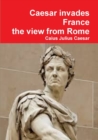 Image for Julius Caesar invades France, the view from Rome