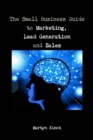 Image for The Small Business Guide to Marketing, Lead Generation and Sales