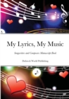 Image for My Lyrics, My Music : Songwriters and Composers Manuscript Book