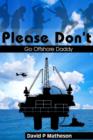 Image for Please Don&#39;t Go Offshore Daddy