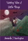 Image for Twisting Tales of Little Things