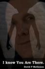 Image for I Know You are There,,,,