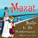 Image for Maxat sails to the Mediterranean : Book 10