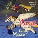 Image for Maxat and the Deadly Maze : Book 12
