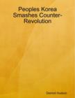 Image for Peoples Korea Smashes Counter-Revolution