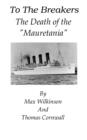 Image for To The Breakers: The Death Of The &amp;quot;Mauretania&amp;quot;