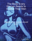 Image for Book Every Woman Needs to Control Their Man