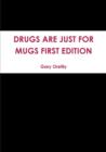 Image for Drugs are Just for Mugs First Edition