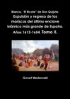 Image for Blanca, &quot;El Ricote&quot; De Don Quijote. Expulsion y Regreso De Los Moriscos Del Ultimo Enclave Islamico Mas Grande De Espana. Anos 1613-1654. Tomo II.