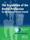 Image for Regulation of the Dental Profession By the General Dental Council. - The John Mclean Archive a Living History of Dentistry Witness Seminar 1