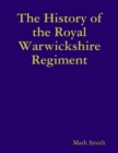 Image for History of the Royal Warwickshire Regiment
