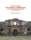 Image for George Kearton&#39;s the Alamo in Miniature A Guide for Toy Soldier Collectors and Alamo Enthusiasts