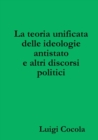 Image for La Teoria Unificata Delle Ideologie Antistato e Altri Discorsi Politici