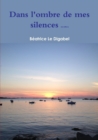 Image for Dans L&#39;ombre De Mes Silences (2e Edition)