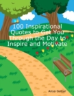 Image for 100 Inspirational Quotes to Get You Through the Day to Inspire and Motivate
